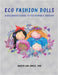Eco Fashion Dolls: A Beginner's Guide to Sustainable Fashion by Karen Lau Jones