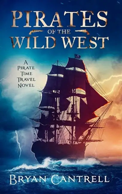 Pirates of the Wild West: A Time Travel Sea Adventure with a Western Twist by Cantrell, Bryan