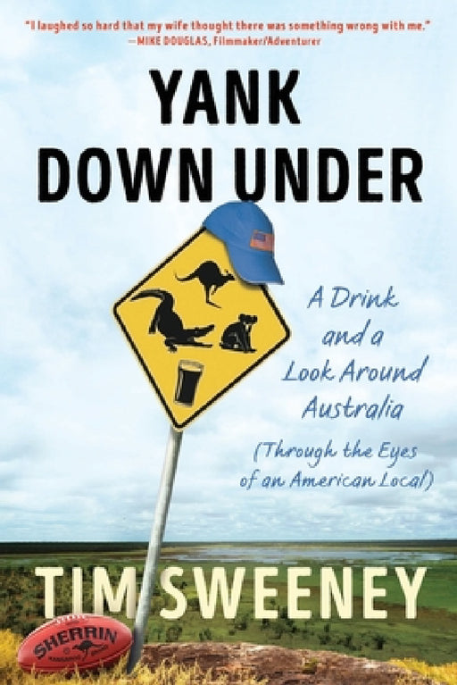 Yank Down Under: A Drink and A Look Around Australia by Tim Sweeney