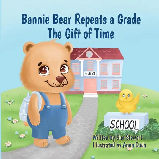 Bannie Bear Repeats a Grade: The Gift of Time by Sue A. Stewart
