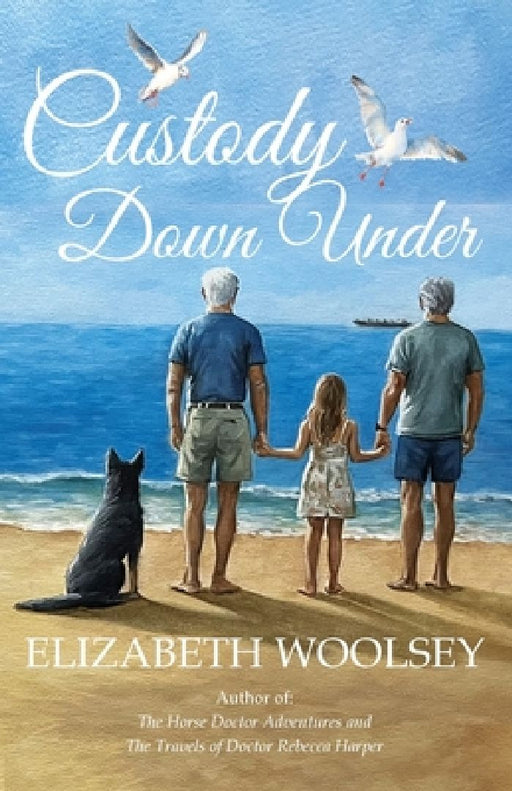 Custody Down Under: Bound by Loss and Saved by Love by Elizabeth Woolsey