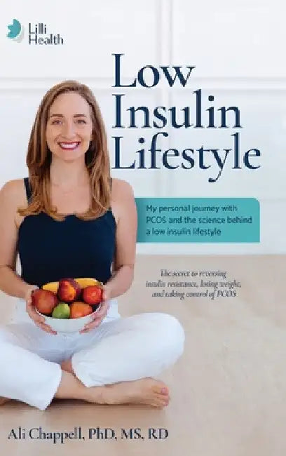 Low Insulin Lifestyle: My personal journey with PCOS and the science behind a low insulin lifestyle by Ali Chappell