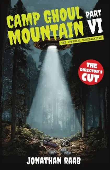 Camp Ghoul Mountain Part VI: The Official Novelization - The Director's Cut by Jonathan Raab