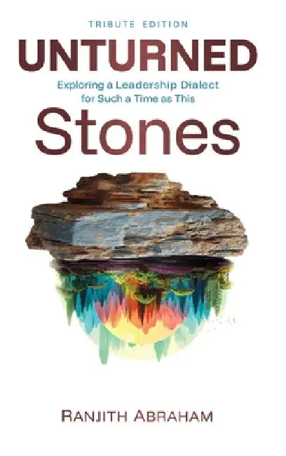 Unturned Stones: Exploring a Leadership Dialect for Such a Time as This by Ranjith Abraham, Sam Thevanayagam
