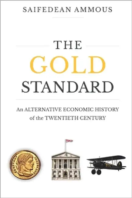 The Gold Standard: An Alternative History of the Twentieth Century by Ammous, Saifedean