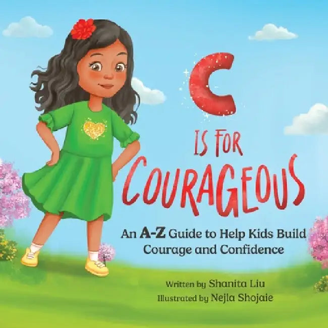 C is for Courageous: An A-Z Guide to Help Kids Build Courage and Confidence - One Rhyme at a Time by Shanita Liu, Nejla Shojaie
