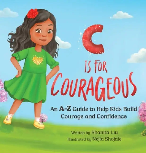 C is for Courageous: An A-Z Guide to Help Kids Build Courage and Confidence - One Rhyme at a Time by Shanita Liu, Nejla Shojaie