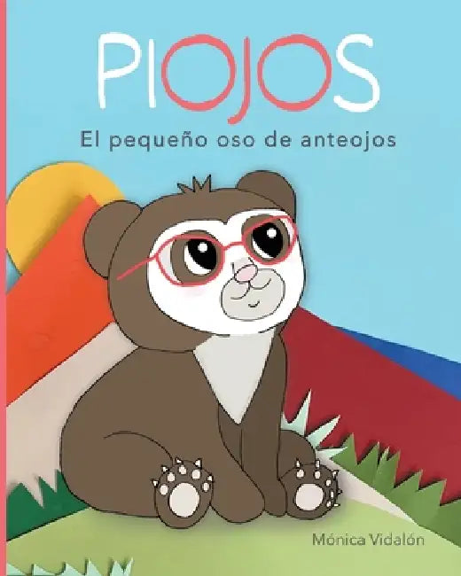 Piojos, el pequeño oso de anteojos by Mónica Vidalón