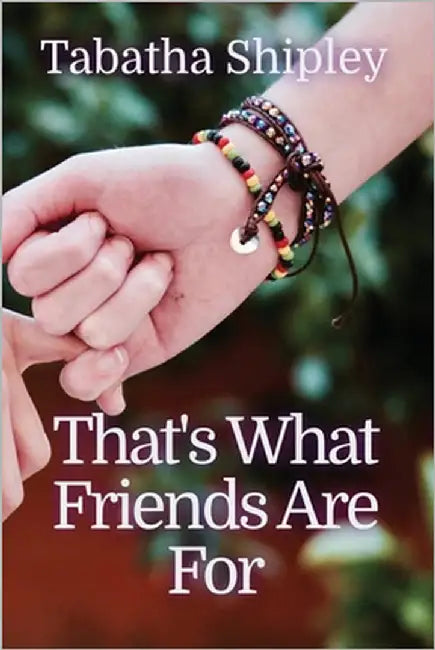 That's What Friends Are For by Shipley, Tabatha