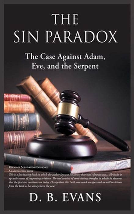The Sin Paradox, the case against Adam, Eve, and the Serpent: the case against Adam, Eve, and the Serpent by Donald B. Evans