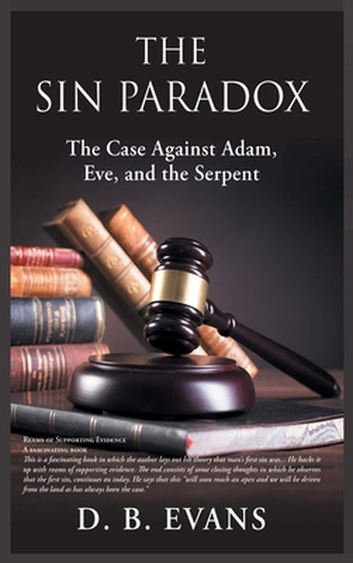 The Sin Paradox, the case against Adam, Eve, and the Serpent: the case against Adam, Eve, and the Serpent by Donald B. Evans