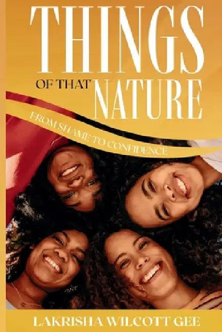 Things of that Nature: From Shame to Confidence by Lakrisha Wilcott Gee