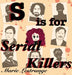 S is for Serial Killers by Lestrange, Marie M.