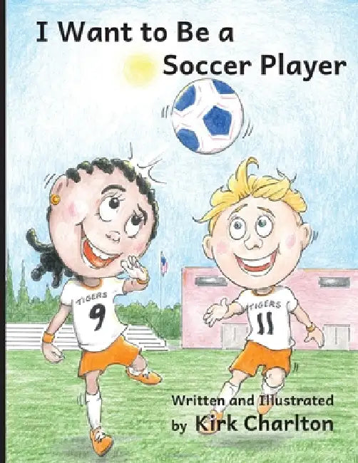 I Want to Be a Soccer Player by Kirk Charlton, Kirk Charlton