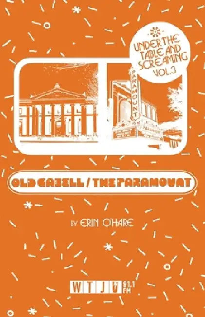 Under the Table and Screaming Volume Three: Old Cabell Hall and The Paramount by Erin O'Hare
