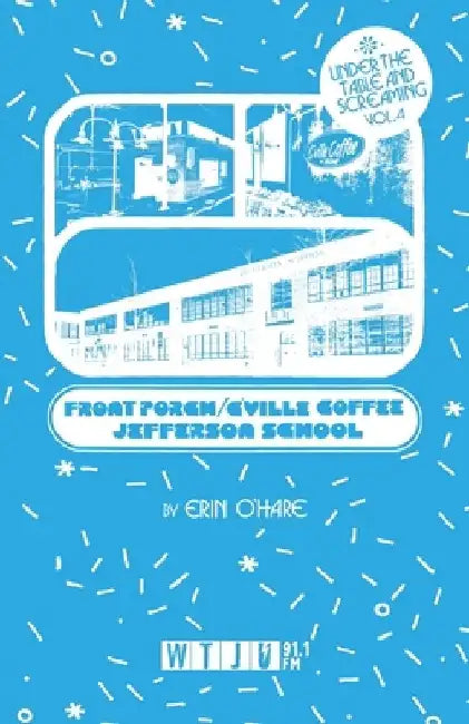 Under the Table and Screaming Volume Four: The Front Porch, C'Ville Coffee, and Jefferson School by Erin O'Hare