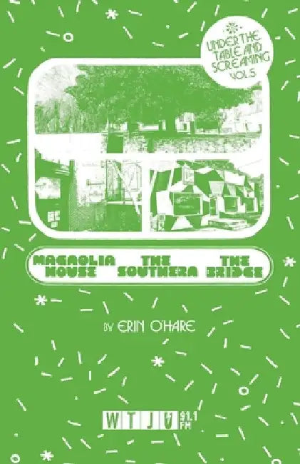 Under the Table and Screaming Volume Five: Magnolia House, The Southern, and The Bridge by Erin O'Hare