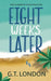 Eight Weeks Later by London, G. T.
