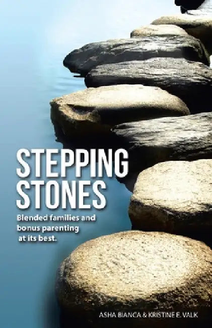 Stepping Stones: Blended Families and Bonus Parenting at Its Best by Asha Bianca