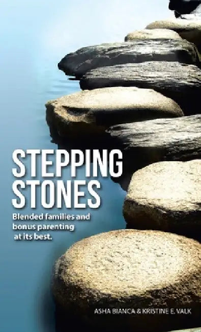 Stepping Stones: Blended Families and Bonus Parenting at Its Best by Asha Bianca