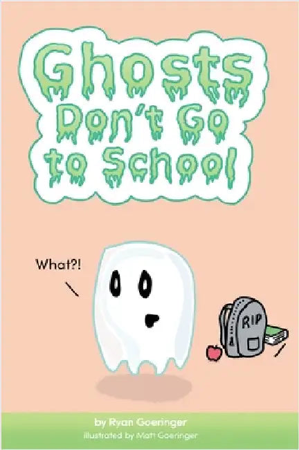 Ghosts Don't Go to School by Ryan Goeringer