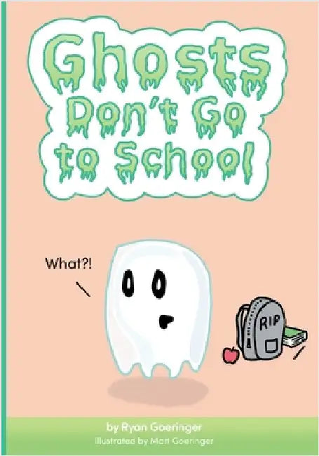 Ghosts Don't Go to School by Ryan Goeringer