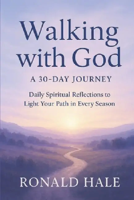 Walking With God: A 30-Day Journey by Ronald Hale