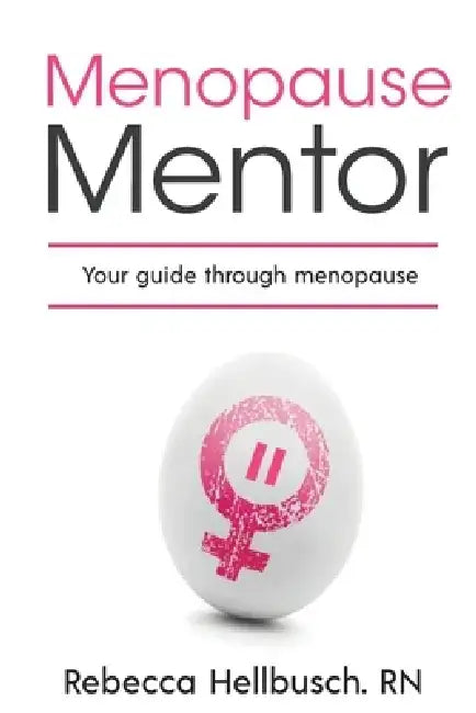 Menopause Mentor your guide through menopause by Rebecca Hellbusch