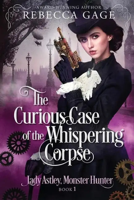 The Curious Case of the Whispering Corpse: A Steampunk Fantasy Romance by Rebecca Gage