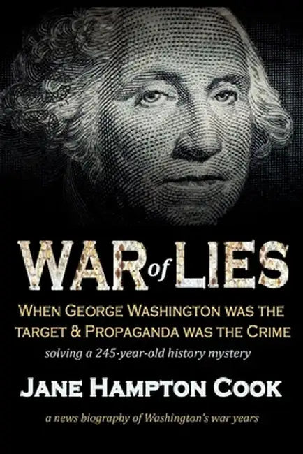 War of Lies: When George Washington Was the Target and Propaganda Was the Crime by Jane Hampton Cook
