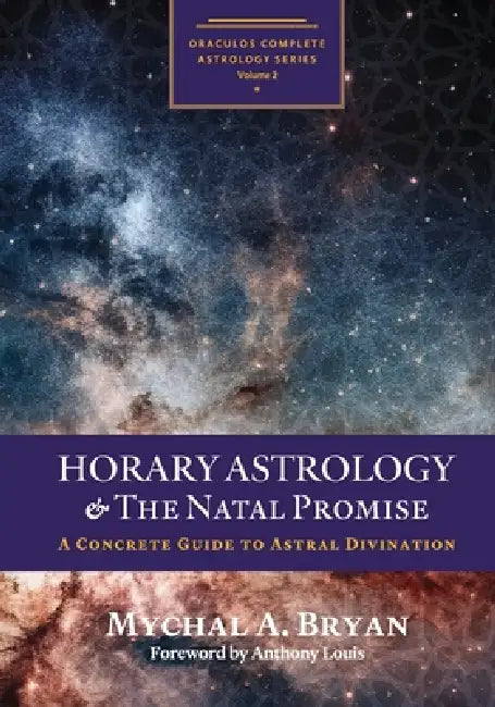 Horary Astrology & the Natal Promise: A Concrete Guide to Astral Divination by Mychal Ashton Bryan