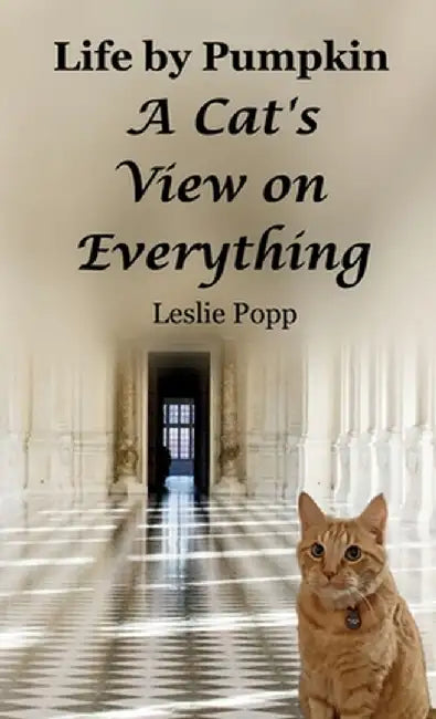 Life by Pumpkin: A Cat's View on Everything by Leslie Popp