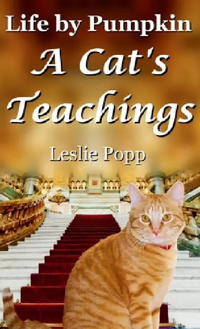 Life by Pumpkin: A Cat's Teachings by Leslie Popp