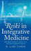 Reiki in Integrative Medicine: What Reiki Therapy Is, What It Isn't, and How It Supports Healing by M. Lori Torok