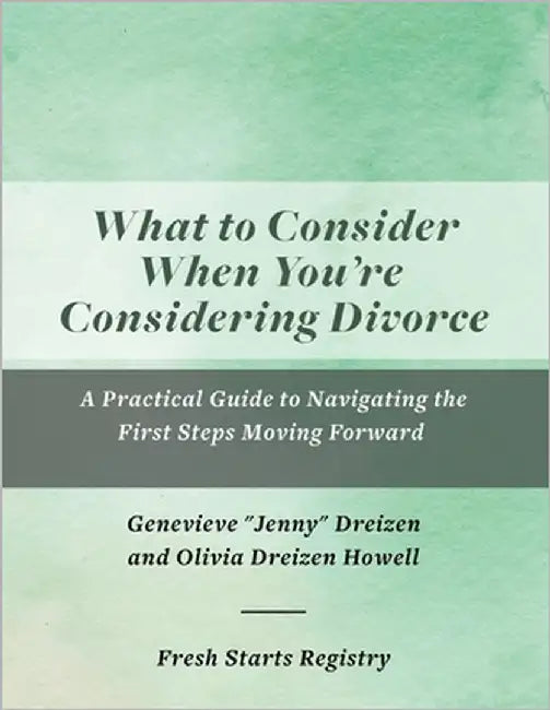 What to Consider When You're Considering Divorce: A Practical Guide to Navigating the First Steps Moving Forward by Dreizen, Jenny
