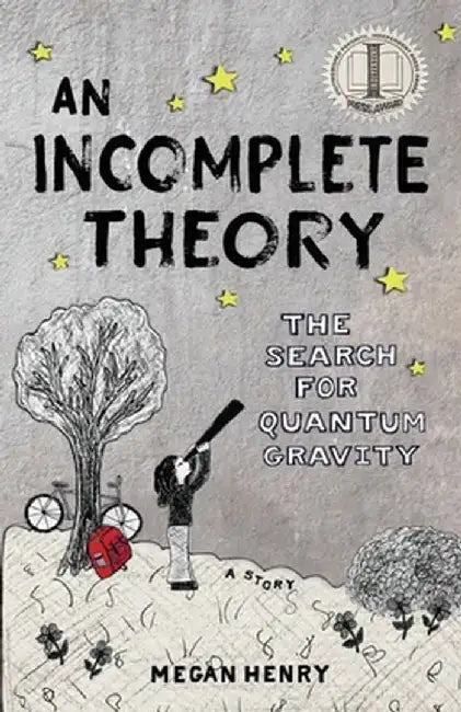 An Incomplete Theory: The Search for Quantum Gravity (a story) by Megan Henry