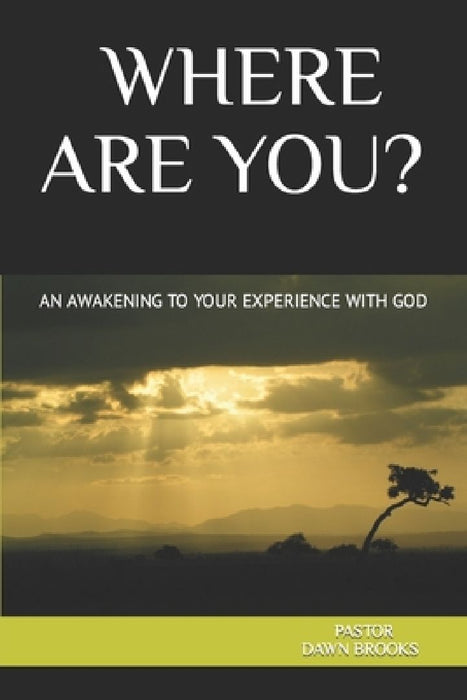 Where Are You? an Awakening to Your Experience with God by Dawn Brooks