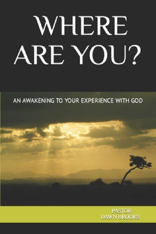 Where Are You? an Awakening to Your Experience with God by Dawn Brooks