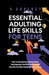 Essential Adulting Life Skills for Teens: How to Communicate, Manage Money, Stay Organized, Deal With Peer Pressure, Stay Safe and Make Healthy Lifest by Godfrey, V.