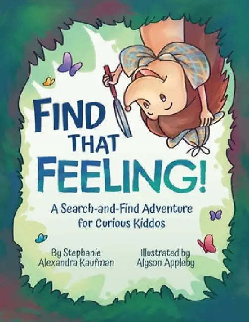 Find That Feeling!: A Search-and-Find Adventure for Curious Kiddos by Alyson Appleby
