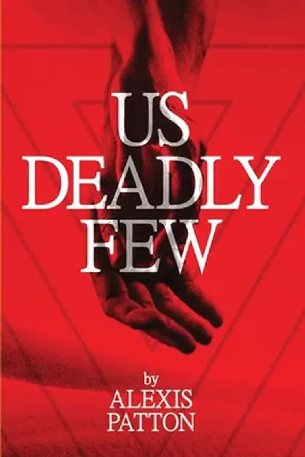 Us Deadly Few by Alexis Patton