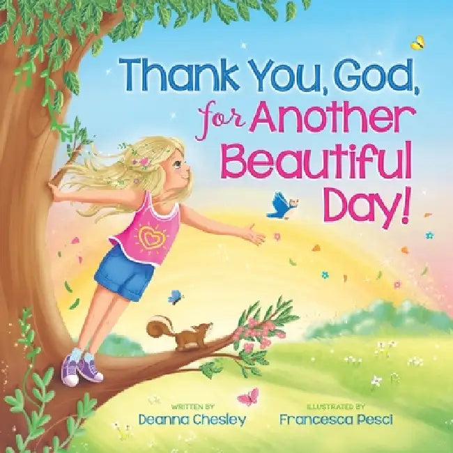 Thank You, God, For Another Beautiful Day! by Francesca Pesci, Deanna Chesley