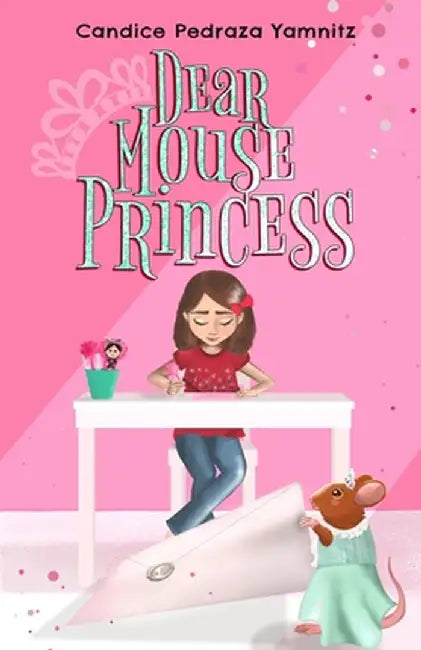 Dear Mouse Princess by Candice Pedraza Yamnitz