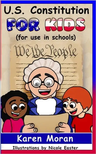 U.S. Constitution for Kids (for use in schools) by Moran, Karen