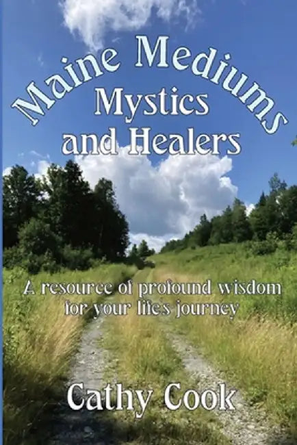 Maine Mediums, Mystics, and Healers by Cathy Cook