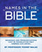 Names in the Bible: Meanings and Pronunciations Lost in Translation Only Hebrew Can Unveil by Balas Yosef