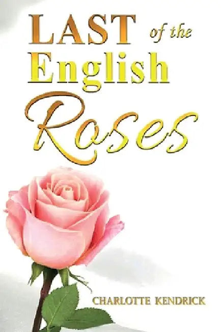 Last of the English Roses by Charlotte Kendrick