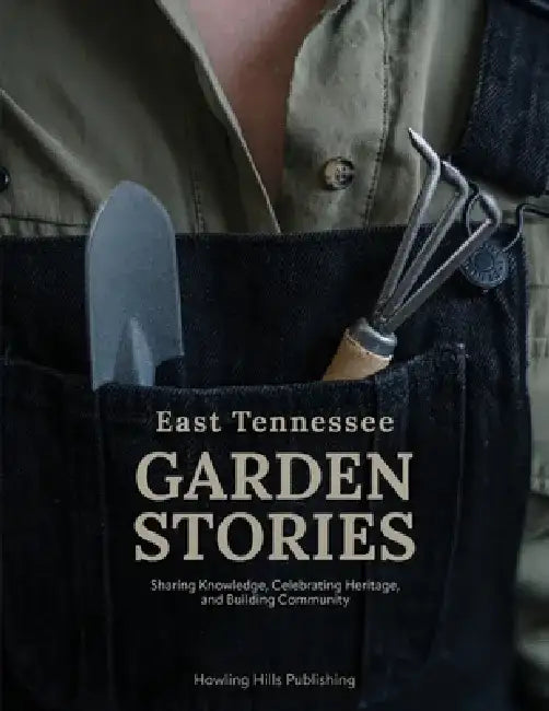 East Tennessee Garden Stories by Brad Lifford