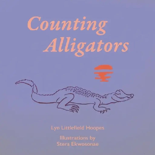 Counting Alligators by Stera Ekwosonae, Lyn Littlefield Hoopes