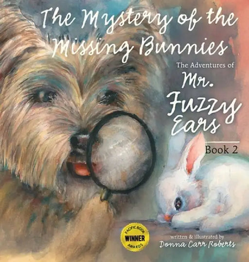The Adventures of Mr. Fuzzy Ears: Mystery of the Missing Bunnies by Donna Carr Roberts